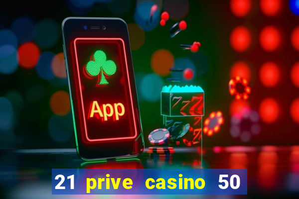 21 prive casino 50 free spins