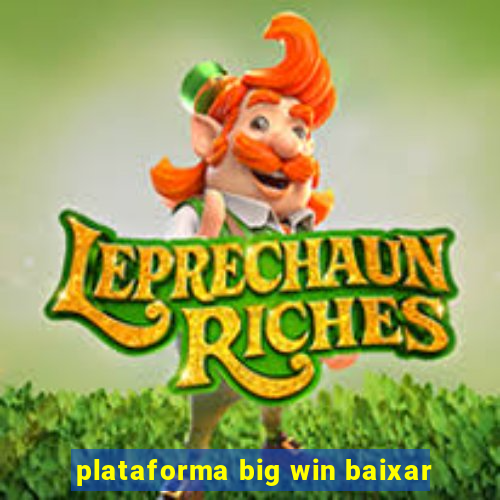 plataforma big win baixar