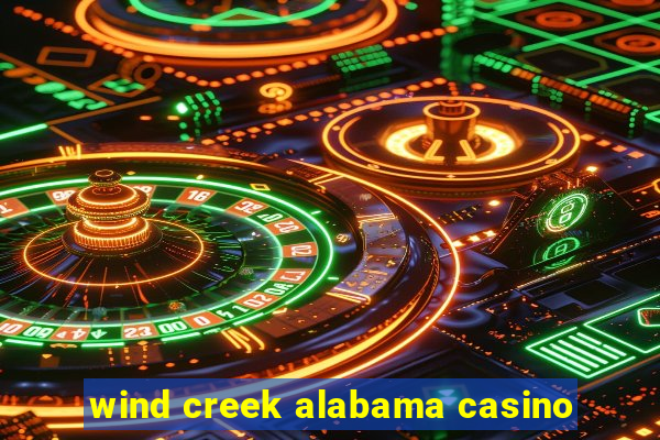 wind creek alabama casino