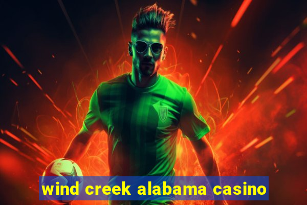 wind creek alabama casino