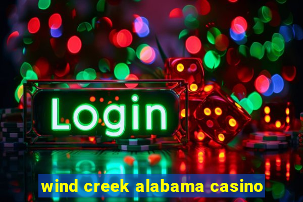 wind creek alabama casino