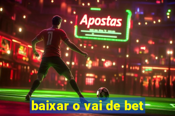 baixar o vai de bet