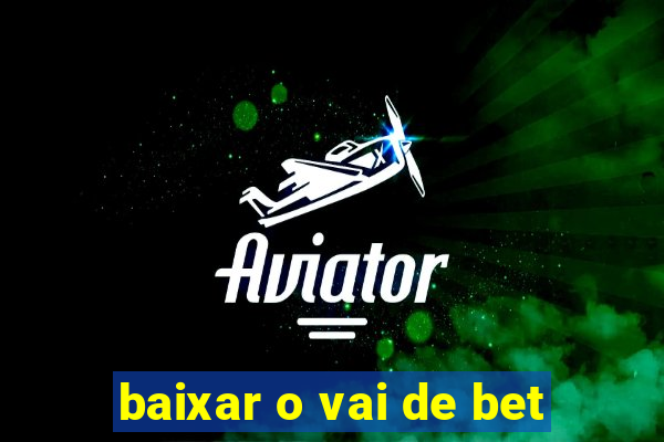 baixar o vai de bet