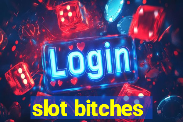 slot bitches