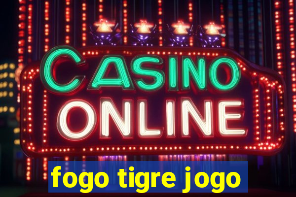 fogo tigre jogo