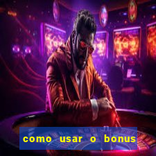 como usar o bonus da vai de bet