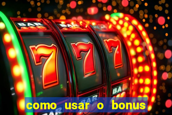 como usar o bonus da vai de bet