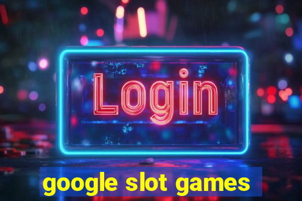 google slot games