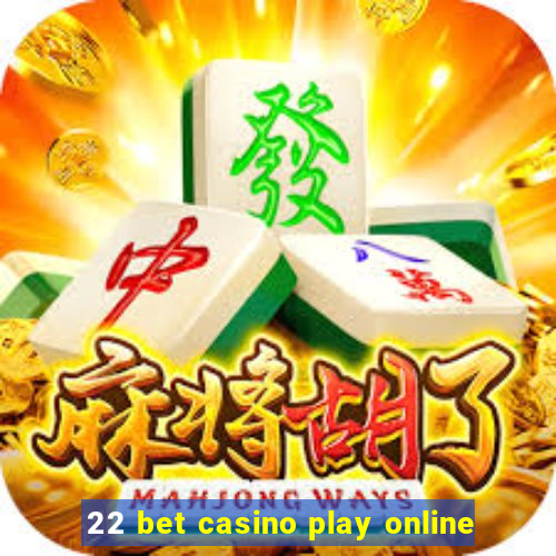 22 bet casino play online