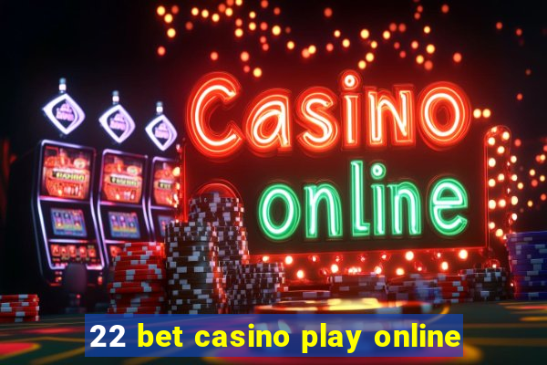 22 bet casino play online