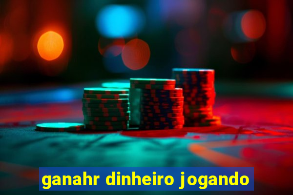 ganahr dinheiro jogando