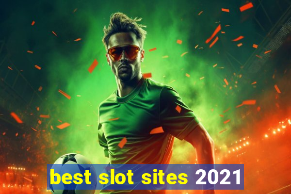 best slot sites 2021