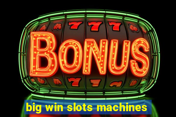 big win slots machines