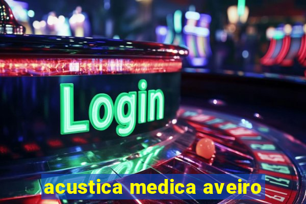 acustica medica aveiro