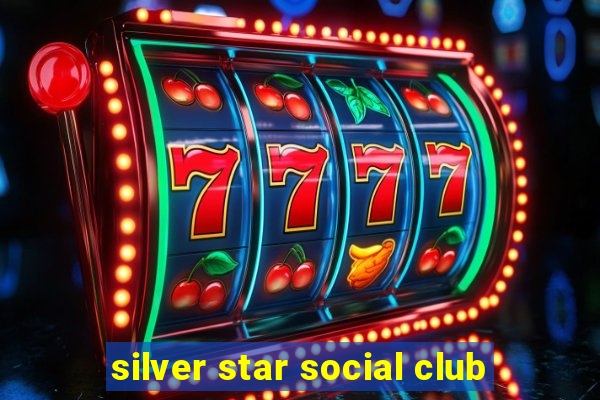 silver star social club