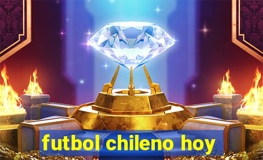 futbol chileno hoy