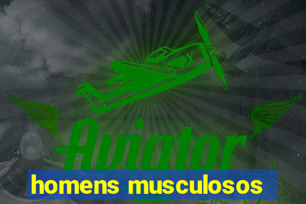 homens musculosos