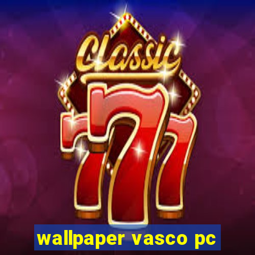 wallpaper vasco pc