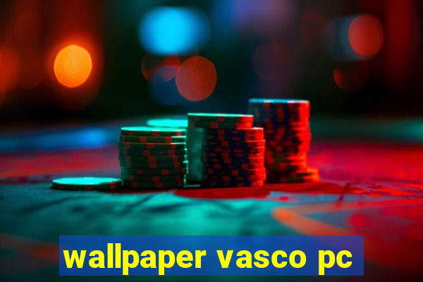 wallpaper vasco pc