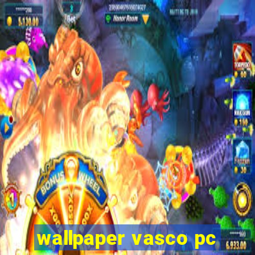 wallpaper vasco pc