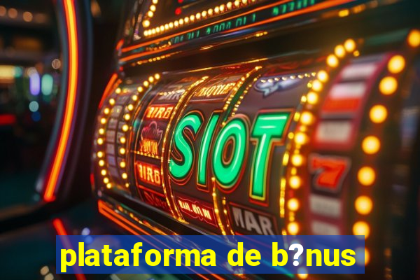 plataforma de b?nus