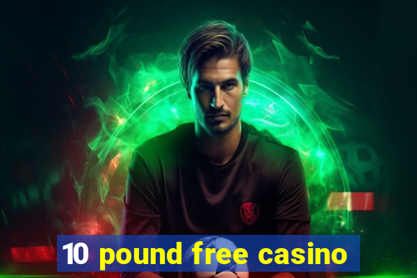 10 pound free casino