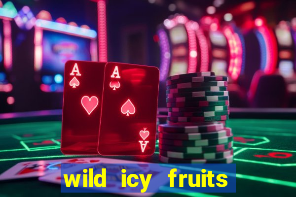 wild icy fruits slot free play