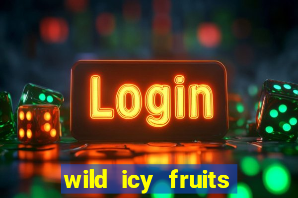 wild icy fruits slot free play