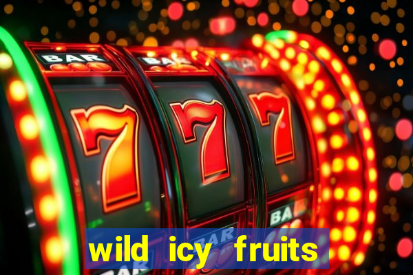 wild icy fruits slot free play