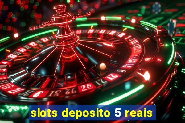 slots deposito 5 reais