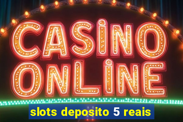 slots deposito 5 reais