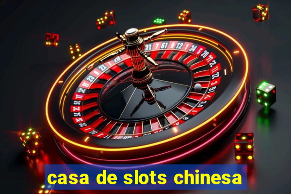 casa de slots chinesa