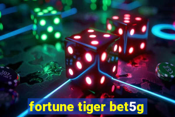 fortune tiger bet5g