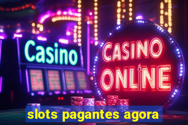 slots pagantes agora