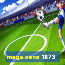 mega sena 1873