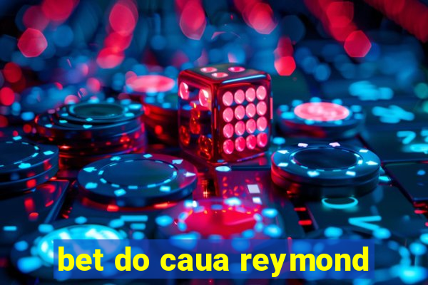 bet do caua reymond