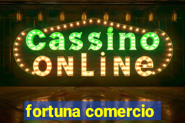 fortuna comercio