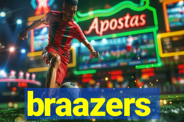 braazers