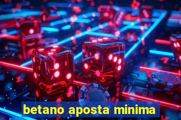 betano aposta minima