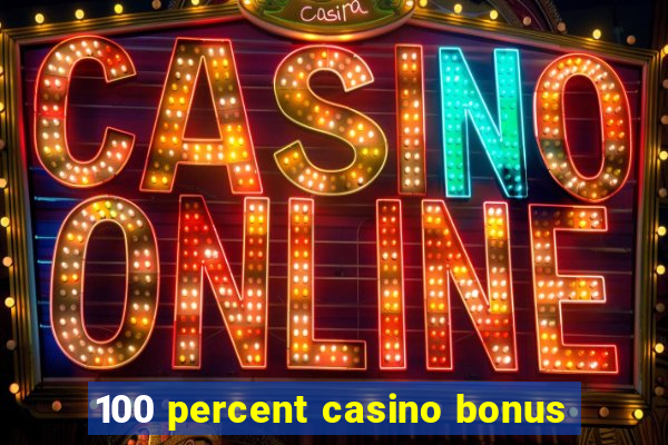 100 percent casino bonus