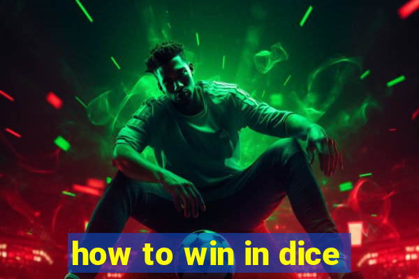 how to win in dice