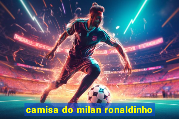 camisa do milan ronaldinho