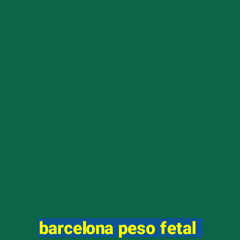 barcelona peso fetal