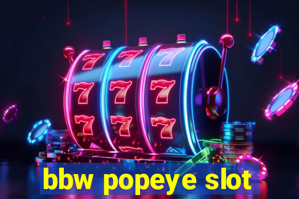 bbw popeye slot