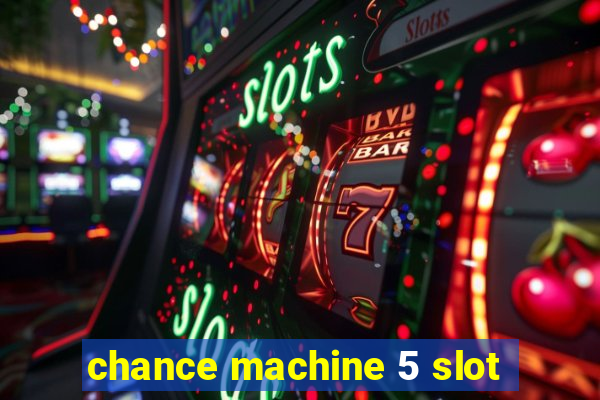 chance machine 5 slot