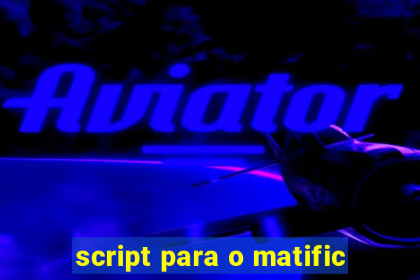 script para o matific