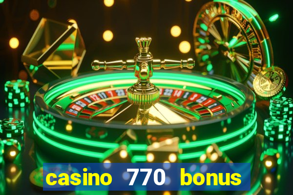 casino 770 bonus code 25€