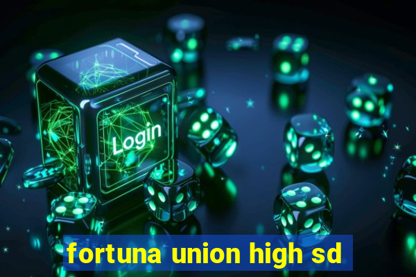 fortuna union high sd