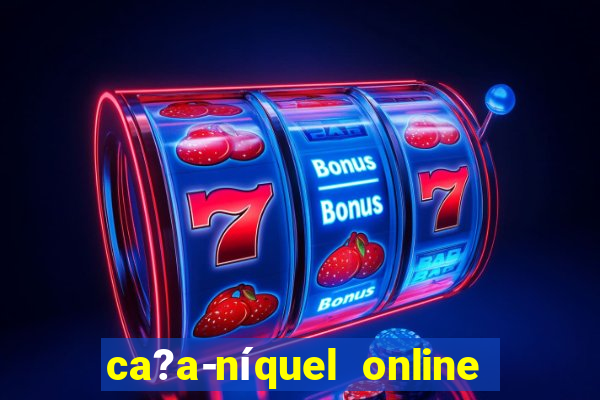 ca?a-níquel online valendo dinheiro