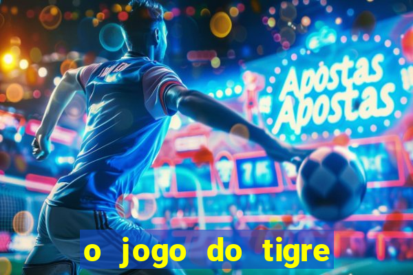 o jogo do tigre para ganhar dinheiro